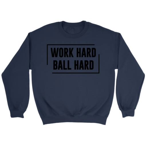 Crewneck Sweatshirt / Navy / S Work Hard. Ball Hard. Sweatshirt