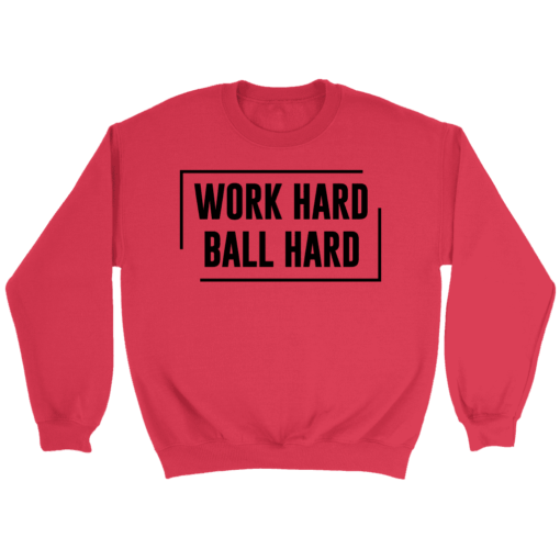 Crewneck Sweatshirt / Red / S Work Hard. Ball Hard. Sweatshirt