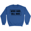 Crewneck Sweatshirt / Royal / S Work Hard. Ball Hard. Sweatshirt