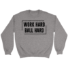 Crewneck Sweatshirt / Sport Grey / S Work Hard. Ball Hard. Sweatshirt