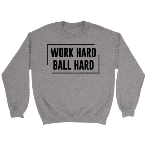 Crewneck Sweatshirt / Sport Grey / S Work Hard. Ball Hard. Sweatshirt