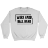 Crewneck Sweatshirt / White / S Work Hard. Ball Hard. Sweatshirt