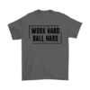 Gildan Mens T-Shirt / Charcoal / S Work Hard. Ball Hard. Shirt